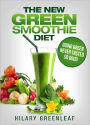 The New Green Smoothie Diet: Going Green Never Tasted So Good