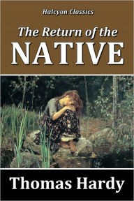 Title: The Return of the Native by Thomas Hardy, Author: Thomas Hardy