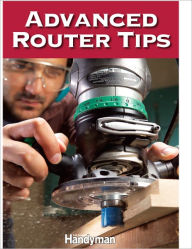 Title: Advanced Router Tips, Author: Family Handyman