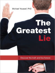 The Greatest Lie: Discover the Truth and Live Forever
