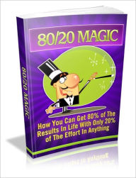 Title: 80/20 Magic - How You Can Get 80% Of The Results In Life With Only 20% Of The Effort In Anything, Author: Dawn Publishing