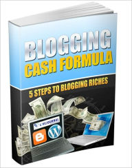 Title: A Profitable Way To Make Money - Blogging Cash Formula - 5 Steps To Blogging Riches, Author: Dawn Publishing