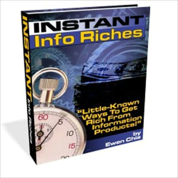 An Amazing Money Making Opportunity - Instant Info Riches - Little-Known Ways to Get Rich From Information Products