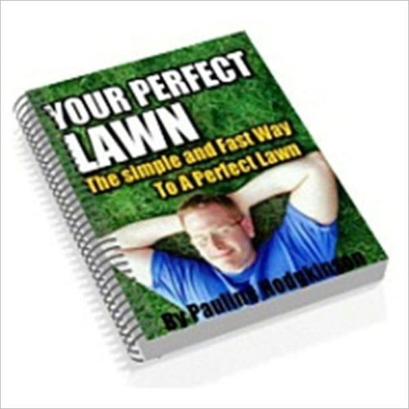 An Eye-Pleaser - Your Perfect Lawn - The Ultimate Guide to Beautiful, Problem Free Lawn