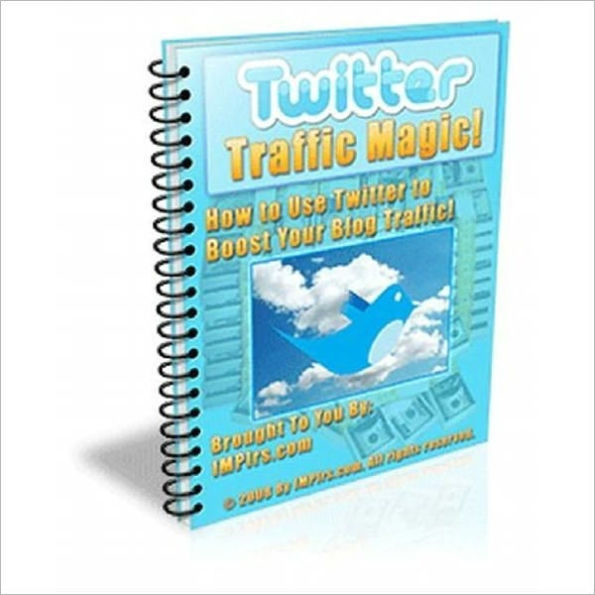 Twitter Traffic Magic! How to Use Twitter to Boost Your Blog Traffic