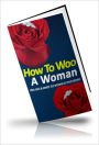 Wildly Romantic - How to Woo A Woman - Find, Date & Marry The Woman Of Your Dreams