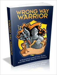 Title: Wrong Way Warrior - A Humorous Look At How To Fail And Still Profit Greatly From Failures, Author: Dawn Publishing