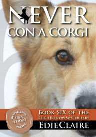 Title: Never Con a Corgi (Leigh Koslow Mystery Series #6), Author: Edie Claire