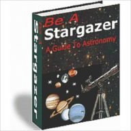 Title: Be a Stargazer - A Guide to Astronomy, Author: Dawn Publishing