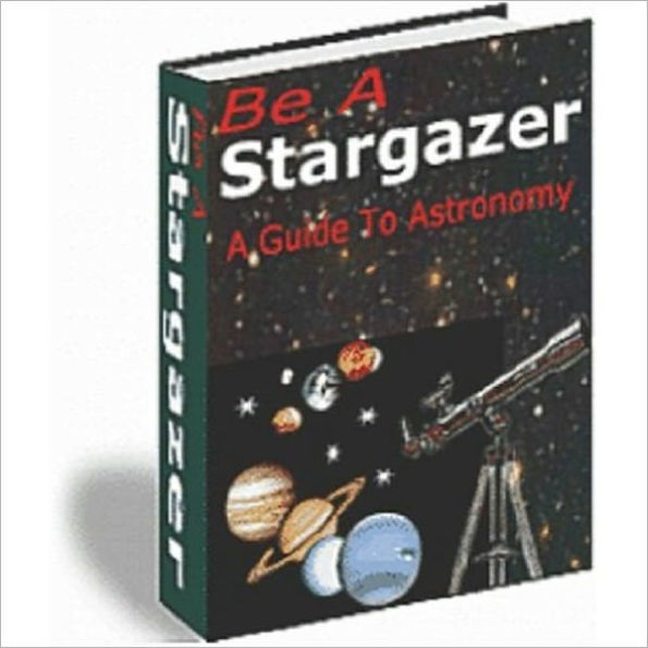 Be a Stargazer - A Guide to Astronomy