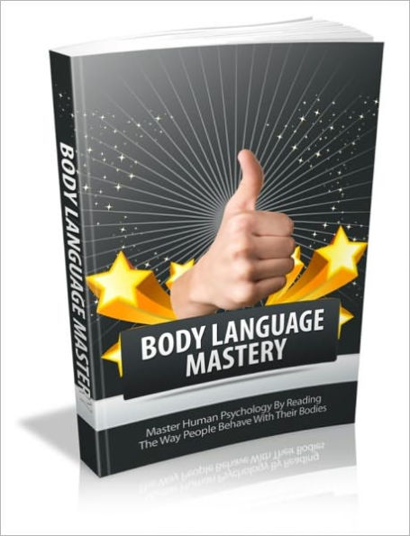 Body Language Mastery - Master Human Psychology By Reading The Way People Behave With Their Bodies