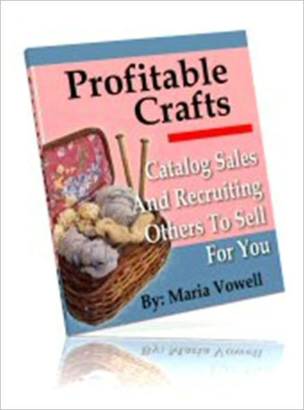 Money Making - Profitable Crafts - Volume 4 - Catalog Sales and Recruiting Others to Sell for You