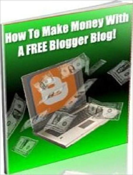 Money Making Opportunity - How to Make Money With A Free Blogger Blog