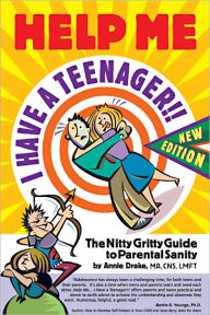 Title: Help Me... I Have a Teenager!! The Nitty Gritty Guide to Parental Sanity New Edition, Author: Annie Drake