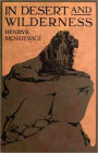 In Desert and Wilderness: A Fiction And Literature Classic By Henryk Sienkiewicz! AAA+++