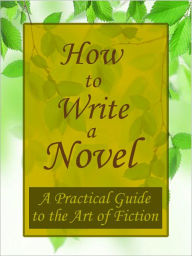How to Write a Novel: A Practical Guide to the Art of Fiction