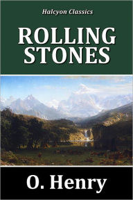 Title: Rolling Stones by O. Henry, Author: O. Henry