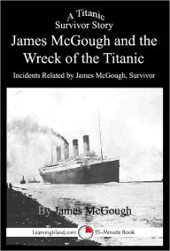 Title: Story of James McGough and the Wreck of the Titanic: A 15-Minute book, Author: James McGough