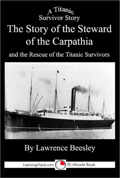 The Story of the Steward of the Carpathia and the Rescue of the Titanic Survivors: A 15-Minute Book