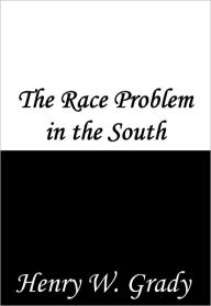 Title: The Race Problem in the South, Author: Henry Grady