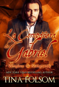 Title: La Compañera de Gabriel (Vampiros de Scanguards - Libro 3), Author: Tina Folsom