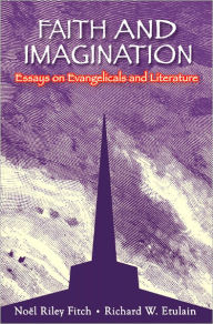 Faith and Imagination: Essays on Evangelicals and Literature