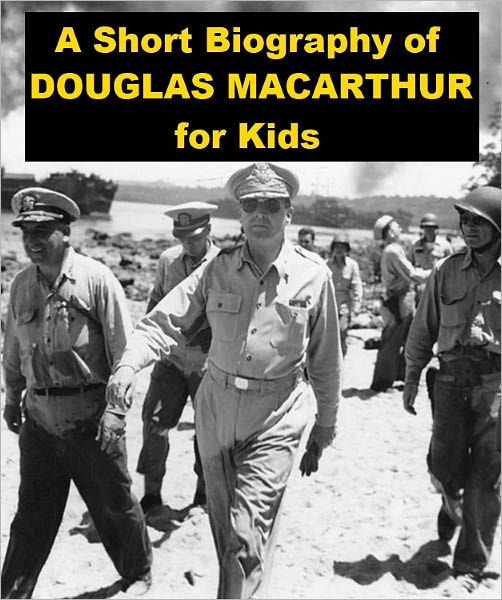 A Short Biography Of Douglas Macarthur For Kids By Nell Madden Ebook