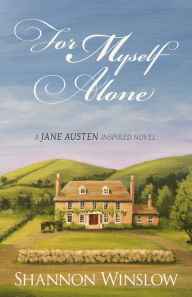 Title: For Myself Alone: A Jane Austen Inspired Novel, Author: Shannon Winslow