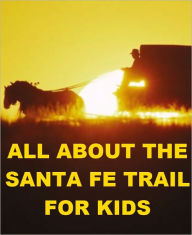 Title: All about the Santa Fe Trail for Kids, Author: Nell Madden