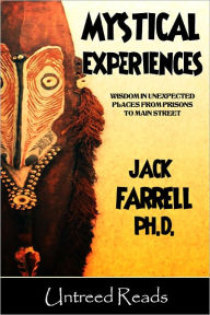 Title: Mystical Experiences: Wisdom in Unexpected Places from Prison to Main Street, Author: Jack Farrell