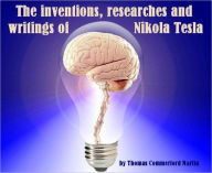 The inventions, researches and writings of Nikola Tesla (Illustrated)