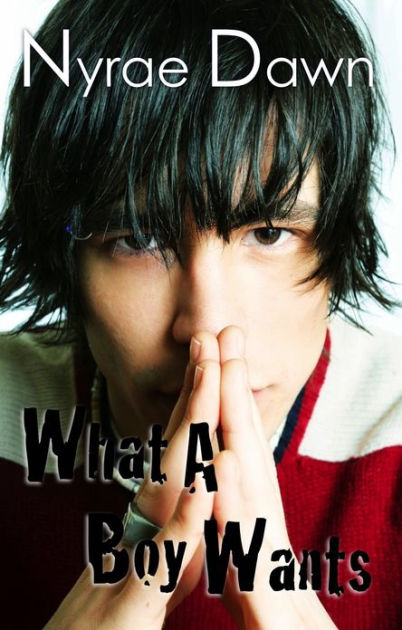What A Boy Wants By Nyrae Dawn Nook Book Ebook Barnes Noble