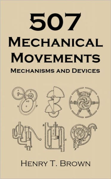 507 Mechanical Movements: Mechanisms and Devices