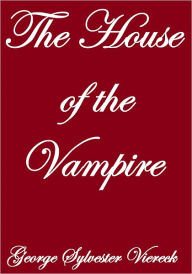 Title: THE HOUSE OF THE VAMPIRE, Author: George Sylvester Viereck