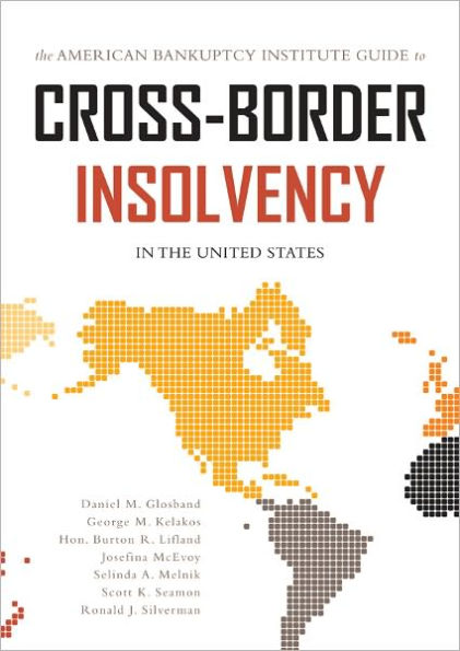 The American Bankruptcy Institute Guide to Cross-Border Insolvency in the United States