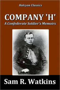 Title: Company 'H': A Confederate Soldier's Memoirs, Author: Sam R. Watkins