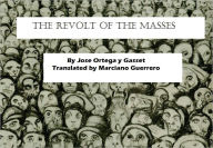 Title: The Revolt of the Masses (New Translation by Marciano Guerrero), Author: marciano guerrero