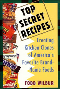 Title: Top Secret Recipes: Creating Kitchen Clones of America’s Favorite Brand Named Foods - Applebee's Baked French Onion Soup, Benihana Ginger Salad Dressing, Boston Market Meatloaf, California Pizza Kitchen Dakota Smashed Pea & Barley Soup, and more..., Author: Todd Wilbur