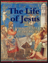 Title: The Life of Jesus: Through the Eyes of the Masters, Author: Stella Scataglia