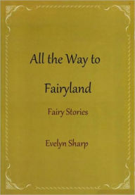 Title: All the Way to Fairyland, Author: Evelyn Sharp