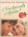 Improving Your Marriage to Newlyweds Again