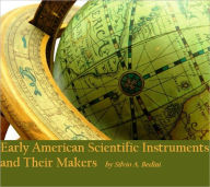 Title: Early American Scientific Instruments and Their Makers (Illustrated), Author: Silvio A. Bedini