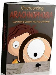 Title: Mental Health eBook - Overcoming Arachnophobia - Six proven methods to help you combat your fear of spiders..., Author: Self Improvement