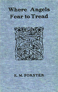 Title: Where Angels Fear to Tread: A Fiction/Literature Classic By E.M. Forster! AAA+++, Author: E. M. Forster