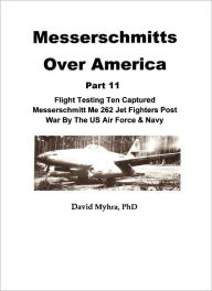 Title: Messerschmitts Over America-(Part 11 Conclusion), Author: David Myhra PhD