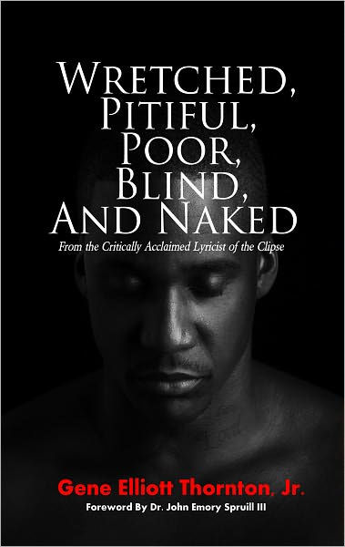 Wretched Pitiful Poor Blind And Naked By Gene Elliott Thornton Jr EBook Barnes Noble