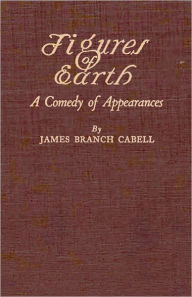 Figures Of Earth: A Comedy of Appearances! A Humor Classic By James Branch Cabell! AAA+++