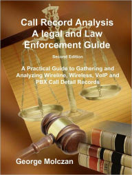 Title: Call Record Analysis - A Legal and Law Enforcement Guide, Author: George Molczan