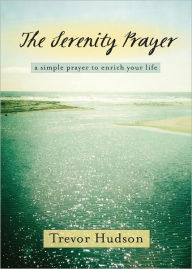 The Serenity Prayer: A Simple Prayer to Enrich Your Life