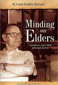 Title: Minding Our Elders: Caregivers Share Their Personal Stories, Author: Carol Bradley Bursack